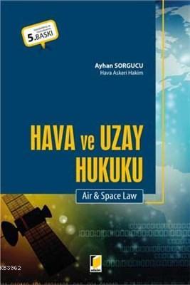Hava ve Uzay Hukuku Air and Space Law Ayhan Sorgucu