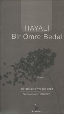 Hayali Bir Ömre Bedel  Bir Hidayet Yolculuğu