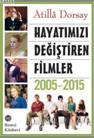 Hayatımızı Değiştiren Filmler 2005-2015 Atillâ Dorsay