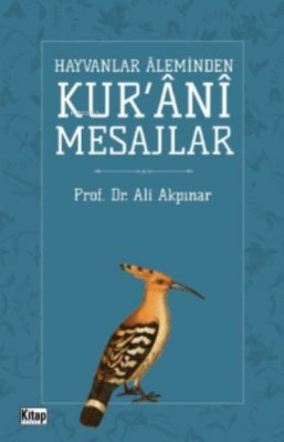 Hayvanlar Aleminden Kur'ani Mesajlar Ali Akpınar