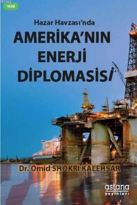 Hazar Havzasında Amerikanın Enerji Diplomasisi Omid Shokri Kalehsar