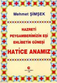 Hazreti Peygamberimizin Eşi Ehlibetin Güneşi Hatice Anamız