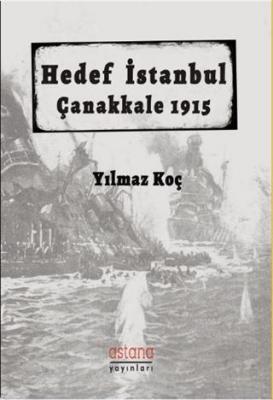 Hedef İstanbul / Çanakkale 1915 Yılmaz Koç