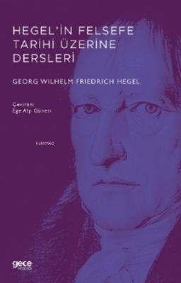 Hegel'in Felsefe Tarihi Üzerine Dersleri Georg Wilhelm Friedrich Hegel