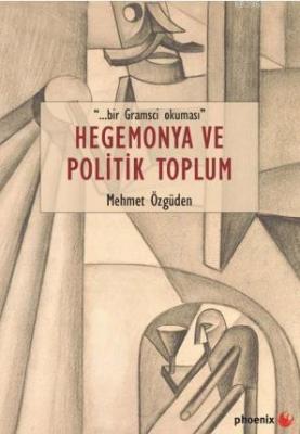 Hegemonya ve Politik Toplum Mehmet Özgüden