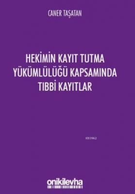 Hekimin Kayıt Tutma Yükümlülüğü Kapsamında Tıbbi Kayıtlar
