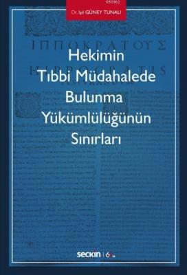 Hekimin Tıbbi Müdahalede Bulunma  Yükümlülüğünün Sınırları