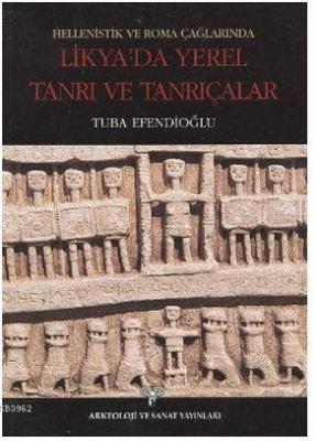 Hellenistik ve Roma Çağlarında Likya'da Yerel Tanrı ve Tanrıçalar