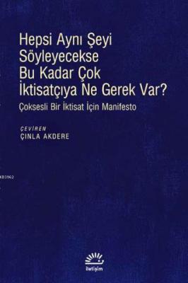 Hepsi Aynı Şeyi Söyleyecekse Bu Kadar Çok İktisatçıya Ne Gerek Var?