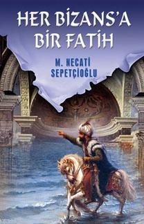 Her Bizansa Bir Fatih Mustafa Necati Sepetçioğlu