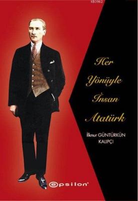 Her Yönüyle İnsan Atatürk İlknur Güntürkün Kalıpçı