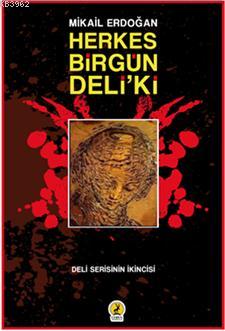 Herkes Birgün Deli'ki