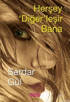 Herşey Diğer'leşir Bana