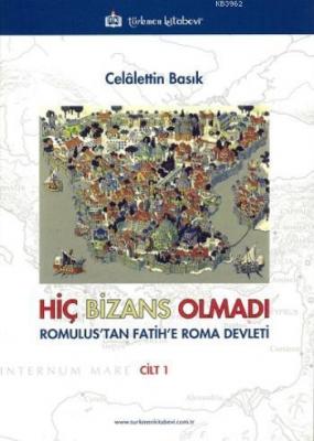 Hiç Bizans Olmadı "Romulus'tan Fatih'e Roma Devleti"
