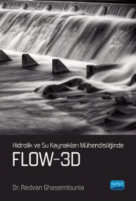 Hidrolik ve Su Kaynakları Mühendisliğinde FLOW-3D Redvan Ghasemlounia
