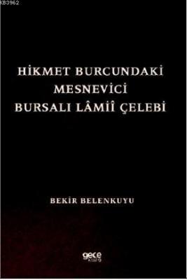 Hikmet Burcundaki Mesnevîci Bursalı Lâmiî Çelebi