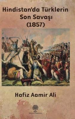 Hindistan'da Türklerin Son Savaşı (1857) Hafiz Aamir Ali