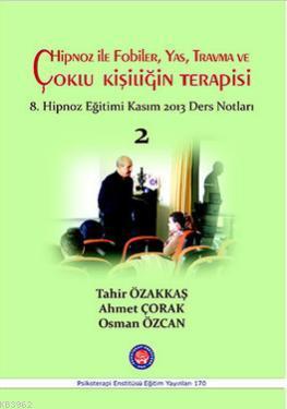 Hipnoz ile Fobiler, Yas, Travma ve Çoklu Kişiliğin Terapisi