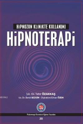 Hipnozun Klinikte Kullanımı : Hipnoterapi Erkan Özen Betül Sezgin