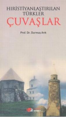 Hıristiyanlaştırılan Türkler Çuvaşlar Durmuş Arık