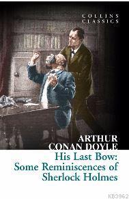 His Last Bow : Some Reminiscences of Sherlock Holmes Sir Arthur Conan 