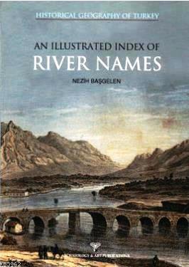 Historical Geography Of Turkey An Illustrated Index Of River Names Nez