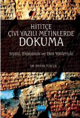 Hititçe Çivi Yazılı Metinlerde Dokuma - Siyasi Ekonomik ve Dini Yönleriyle