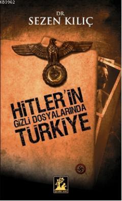 Hitler'in Gizli Dosyalarında Türkiye Sezen Kılıç