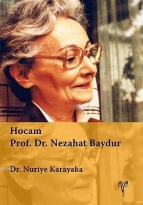 Hocam Prof. Dr. Nezahat Baydur Nuriye Karakaya