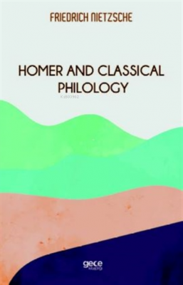 Homeros Ve Klasik Filoloji Friedrich Wilhelm Nietzsche