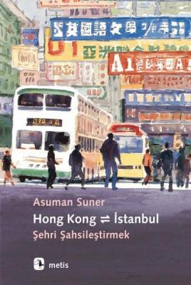Hong Kong İstanbul Şehri Şahsileştirmek Asuman Suner