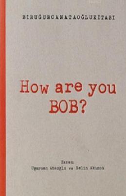 How Are You Bob? Uğurcan Ataoğlu