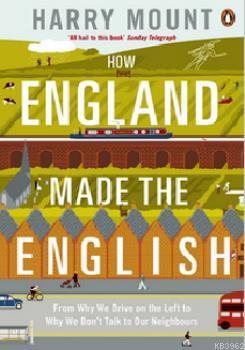 How England Made the English: From Why We Drive on the Left to Why We 