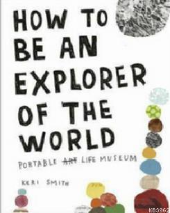 How to be an Explorer of the World Keri Smith