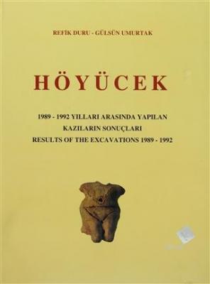 Höyücek - 1989-1992 Yılları Arasında Yapılan Kazıların Sonuçları / Results Of The Excavations 1982 -1992
