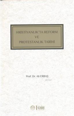 Hristiyanlıkta Reform ve Protestanlık Tarihi Ali Erbaşı
