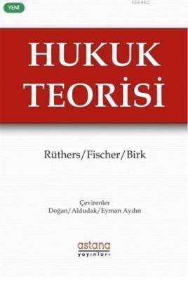 Hukuk Teorisi Bernd Rüthers Christian Fischer Axel Birk