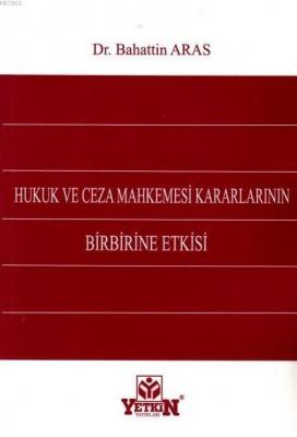 Hukuk ve Ceza Mahkemesi Kararlarının Birbirine Etkisi