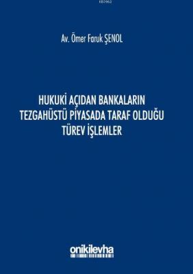 Hukuki Açıdan Bankaların Tezgahüstü Piyasada Taraf Olduğu Türev İşlemler