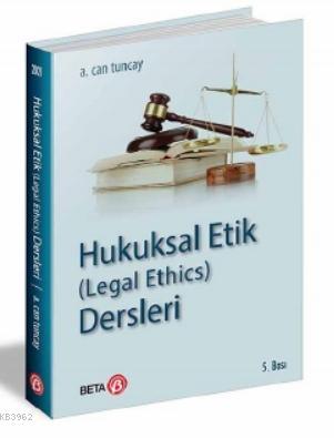 Hukuksal Etik (Legal Ethics) Dersleri A. Can Tuncay