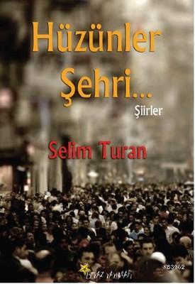 Hüzünler Şehri... Selim Turan