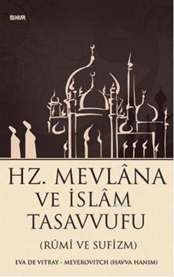 Hz. Mevlana ve İslam Tasavvufu (Rumi ve Sufizm) Eva De Vitray-Meyerovi