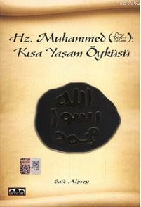 Hz. Muhammed: Kısa Yaşam Öyküsü Said Alpsoy