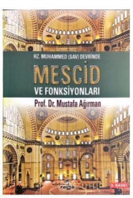 Hz. Muhammed (sav) Devrinde Mescid ve Fonksiyonlar Mustafa Ağırman