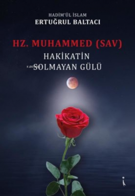 Hz. Muhammed (sav) Hakikatin Solmayan Gülü