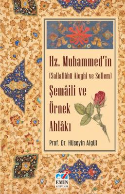 Hz. Muhammed'in (S.A.S) Şemâili ve Örnek Ahlâkı Prof. Dr. Hüseyin Algü