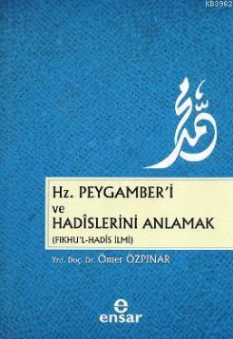 Hz. Peygamber'i ve Hadislerini Anlamak (Fıkhu'l - Hadis İlmi)
