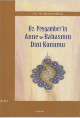 Hz. Peygamber'in Anne ve Babasının Dini Konumu Mustafa Akçay