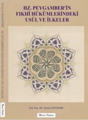 Hz. Peygamber'in Fıkhî Hükümlerindeki Usûl ve İlkeler