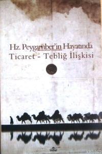Hz. Peygamber'in Hayatında Ticaret - Tebliğ İlişkisi